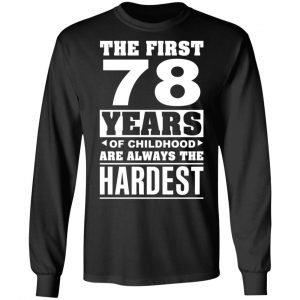 The First 78 Years Of Childhood Are Always The Hardest T-Shirts, Hoodies, Sweater 21