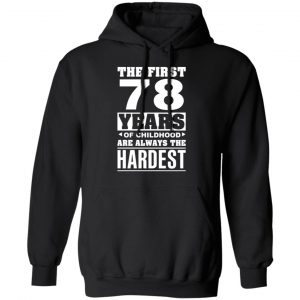 The First 78 Years Of Childhood Are Always The Hardest T-Shirts, Hoodies, Sweater 22