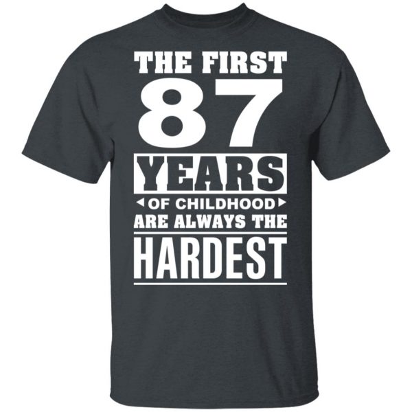 The First 87 Years Of Childhood Are Always The Hardest T-Shirts, Hoodies, Sweater 2
