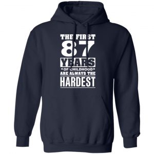 The First 87 Years Of Childhood Are Always The Hardest T-Shirts, Hoodies, Sweater 23