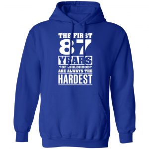 The First 87 Years Of Childhood Are Always The Hardest T-Shirts, Hoodies, Sweater 25