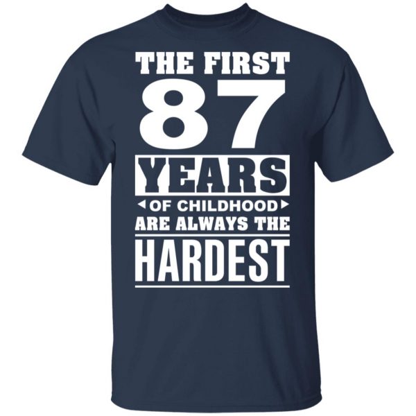The First 87 Years Of Childhood Are Always The Hardest T-Shirts, Hoodies, Sweater 3
