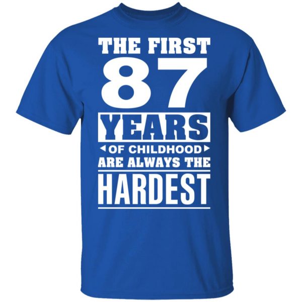 The First 87 Years Of Childhood Are Always The Hardest T-Shirts, Hoodies, Sweater 4
