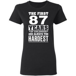 The First 87 Years Of Childhood Are Always The Hardest T-Shirts, Hoodies, Sweater 17