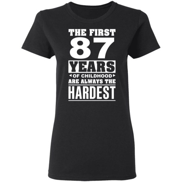 The First 87 Years Of Childhood Are Always The Hardest T-Shirts, Hoodies, Sweater 5