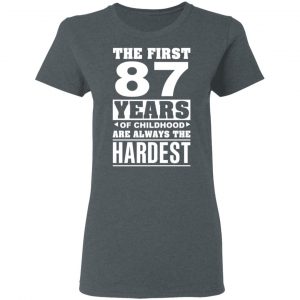 The First 87 Years Of Childhood Are Always The Hardest T-Shirts, Hoodies, Sweater 18