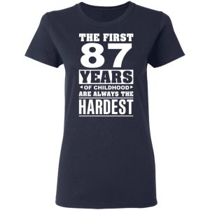 The First 87 Years Of Childhood Are Always The Hardest T-Shirts, Hoodies, Sweater 19