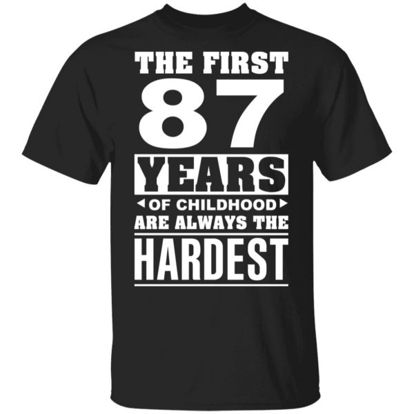 The First 87 Years Of Childhood Are Always The Hardest T-Shirts, Hoodies, Sweater 1