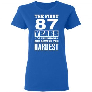 The First 87 Years Of Childhood Are Always The Hardest T-Shirts, Hoodies, Sweater 20