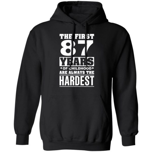 The First 87 Years Of Childhood Are Always The Hardest T-Shirts, Hoodies, Sweater 10