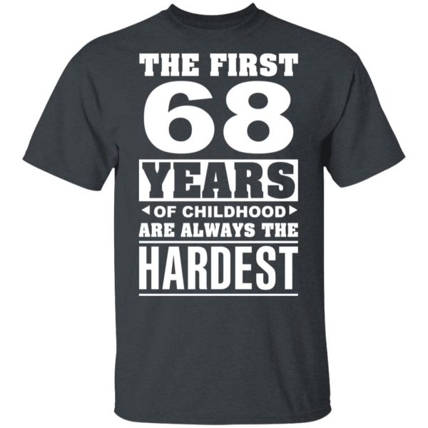 The First 68 Years Of Childhood Are Always The Hardest T-Shirts, Hoodies, Sweater 3