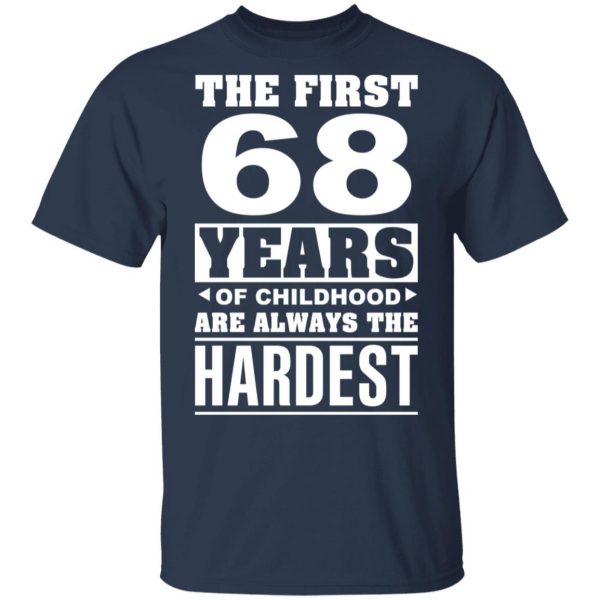 The First 68 Years Of Childhood Are Always The Hardest T-Shirts, Hoodies, Sweater 4