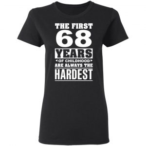 The First 68 Years Of Childhood Are Always The Hardest T-Shirts, Hoodies, Sweater 17