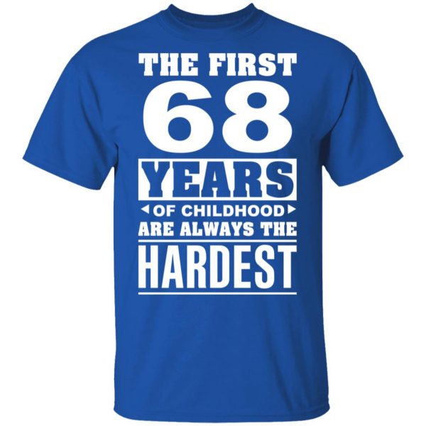 The First 68 Years Of Childhood Are Always The Hardest T-Shirts, Hoodies, Sweater 1