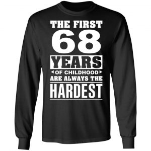 The First 68 Years Of Childhood Are Always The Hardest T-Shirts, Hoodies, Sweater 21