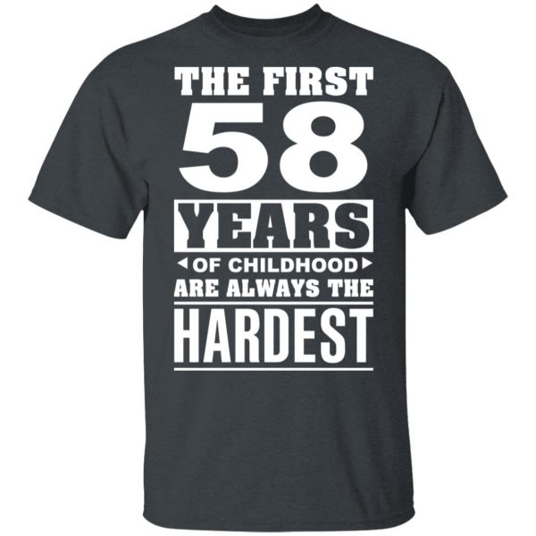 The First 58 Years Of Childhood Are Always The Hardest T-Shirts, Hoodies, Sweater 2