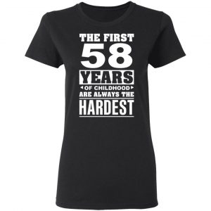 The First 58 Years Of Childhood Are Always The Hardest T-Shirts, Hoodies, Sweater 17