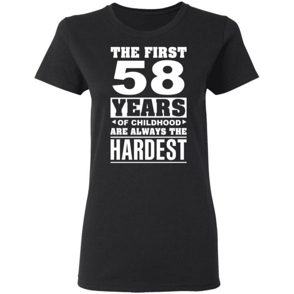 The First 58 Years Of Childhood Are Always The Hardest T-Shirts, Hoodies, Sweater 5