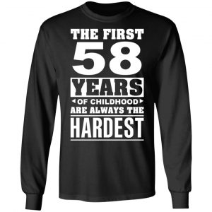 The First 58 Years Of Childhood Are Always The Hardest T-Shirts, Hoodies, Sweater 21
