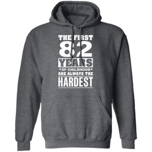 The First 82 Years Of Childhood Are Always The Hardest T-Shirts, Hoodies, Sweater 24