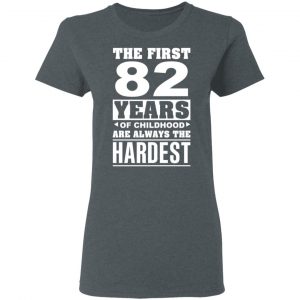 The First 82 Years Of Childhood Are Always The Hardest T-Shirts, Hoodies, Sweater 18