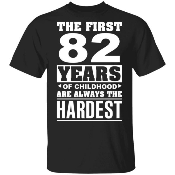 The First 82 Years Of Childhood Are Always The Hardest T-Shirts, Hoodies, Sweater 1