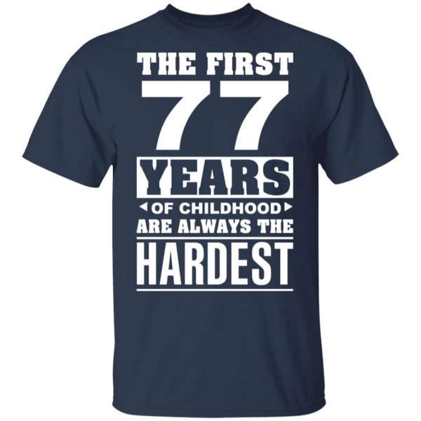 The First 77 Years Of Childhood Are Always The Hardest T-Shirts, Hoodies, Sweater 2