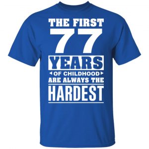 The First 77 Years Of Childhood Are Always The Hardest T-Shirts, Hoodies, Sweater 15