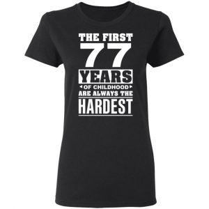 The First 77 Years Of Childhood Are Always The Hardest T-Shirts, Hoodies, Sweater 17