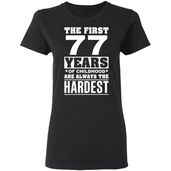 The First 77 Years Of Childhood Are Always The Hardest T-Shirts, Hoodies, Sweater 5