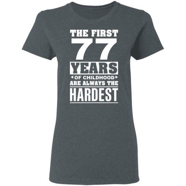 The First 77 Years Of Childhood Are Always The Hardest T-Shirts, Hoodies, Sweater 6