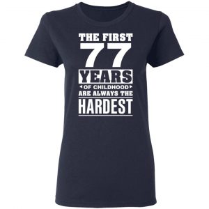 The First 77 Years Of Childhood Are Always The Hardest T-Shirts, Hoodies, Sweater 19