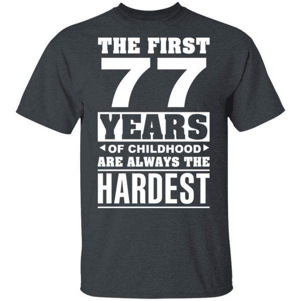 The First 77 Years Of Childhood Are Always The Hardest T-Shirts, Hoodies, Sweater 1