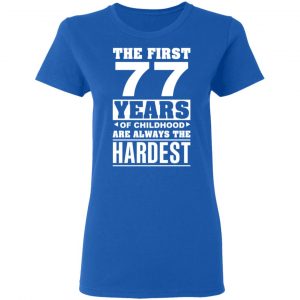 The First 77 Years Of Childhood Are Always The Hardest T-Shirts, Hoodies, Sweater 20