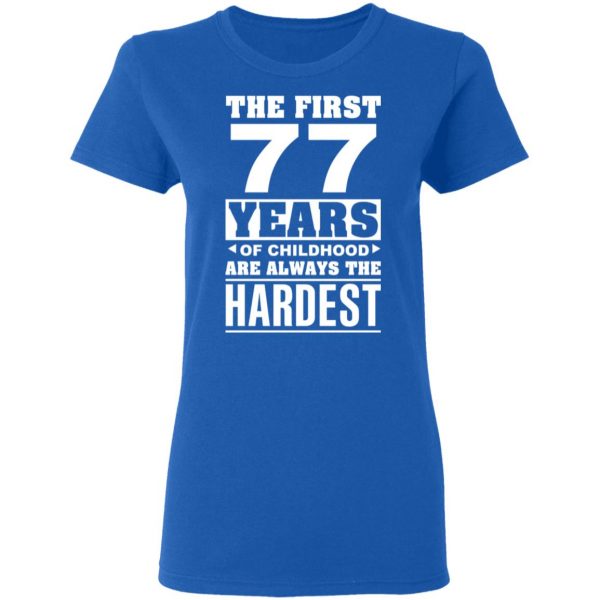 The First 77 Years Of Childhood Are Always The Hardest T-Shirts, Hoodies, Sweater 8