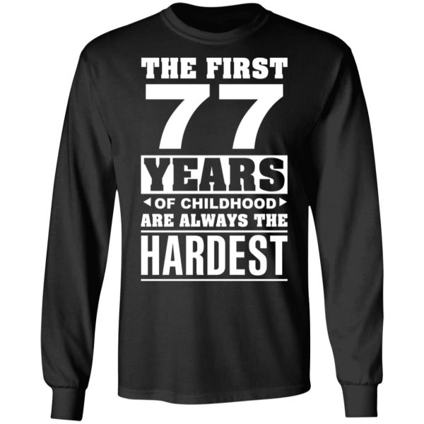 The First 77 Years Of Childhood Are Always The Hardest T-Shirts, Hoodies, Sweater 9