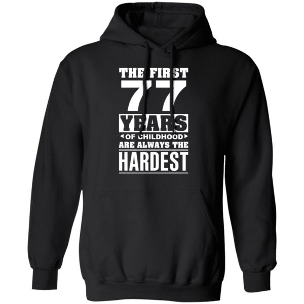 The First 77 Years Of Childhood Are Always The Hardest T-Shirts, Hoodies, Sweater 10