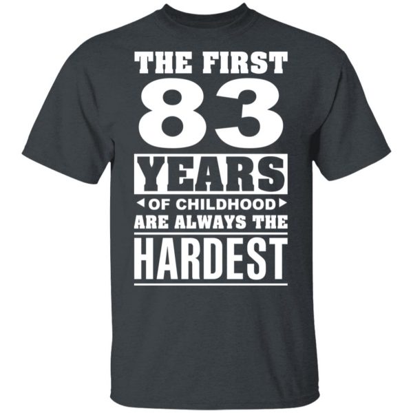 The First 83 Years Of Childhood Are Always The Hardest T-Shirts, Hoodies, Sweater 2