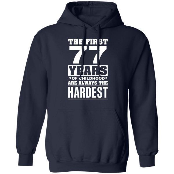 The First 77 Years Of Childhood Are Always The Hardest T-Shirts, Hoodies, Sweater 11