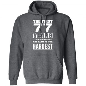 The First 77 Years Of Childhood Are Always The Hardest T-Shirts, Hoodies, Sweater 24