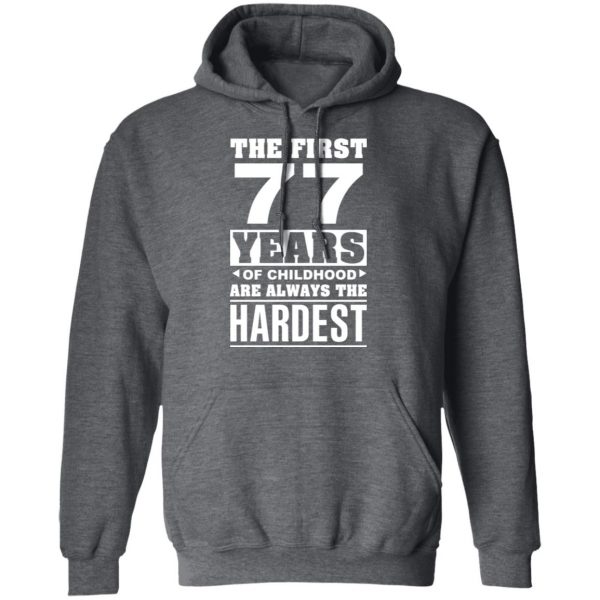 The First 77 Years Of Childhood Are Always The Hardest T-Shirts, Hoodies, Sweater 12