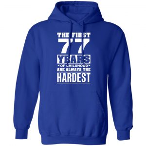 The First 77 Years Of Childhood Are Always The Hardest T-Shirts, Hoodies, Sweater 25