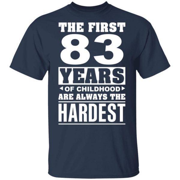 The First 83 Years Of Childhood Are Always The Hardest T-Shirts, Hoodies, Sweater 3