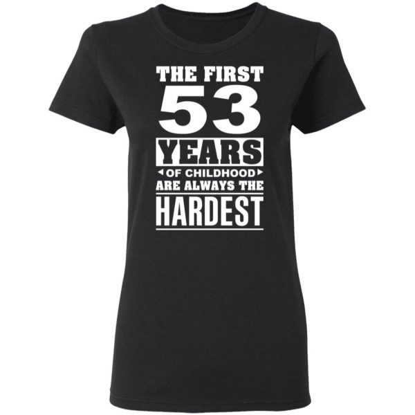 The First 53 Years Of Childhood Are Always The Hardest T-Shirts, Hoodies, Sweater 5