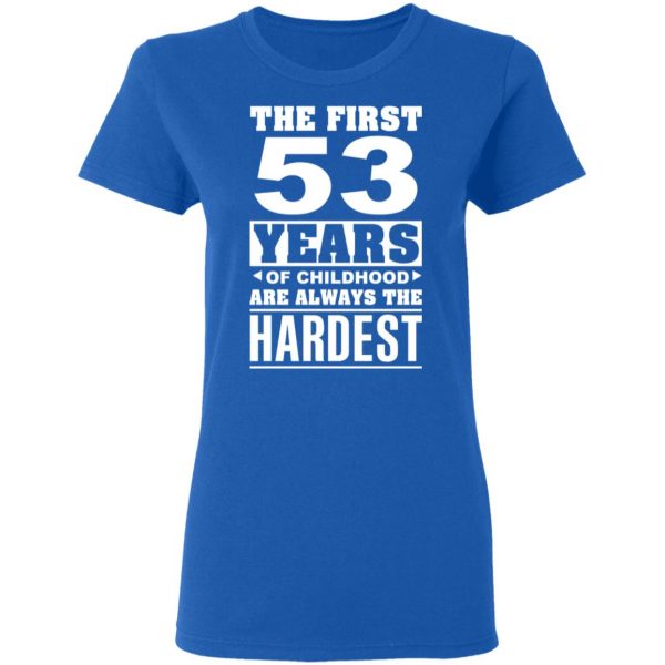 The First 53 Years Of Childhood Are Always The Hardest T-Shirts, Hoodies, Sweater 8