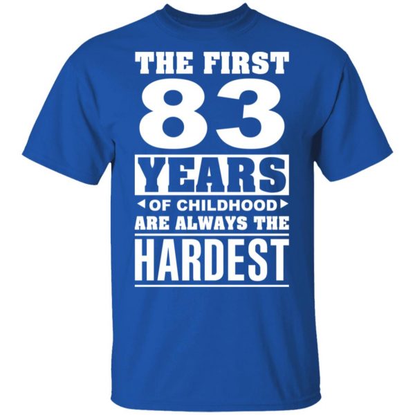 The First 83 Years Of Childhood Are Always The Hardest T-Shirts, Hoodies, Sweater 4
