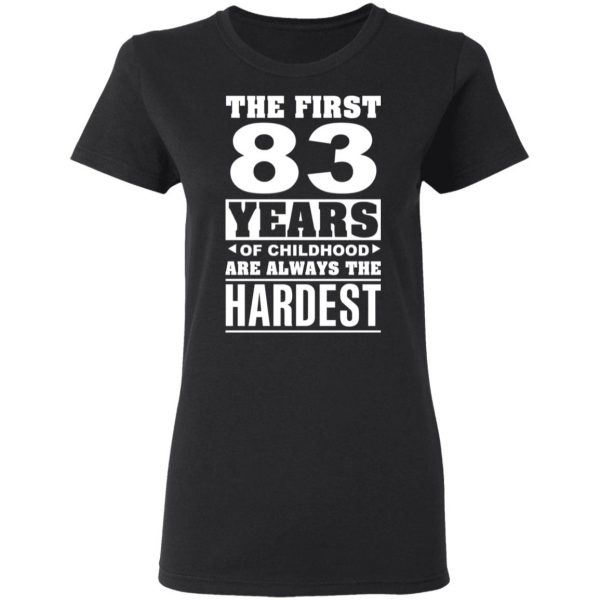 The First 83 Years Of Childhood Are Always The Hardest T-Shirts, Hoodies, Sweater 5