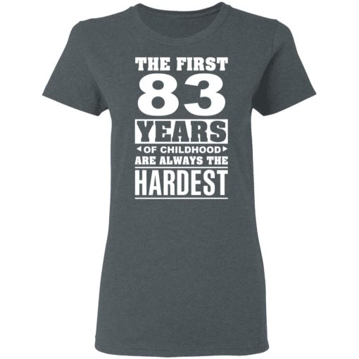 The First 83 Years Of Childhood Are Always The Hardest T-Shirts, Hoodies, Sweater 6