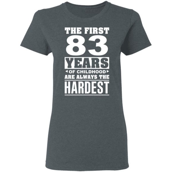 The First 83 Years Of Childhood Are Always The Hardest T-Shirts, Hoodies, Sweater 6