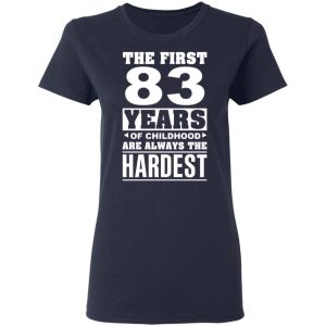 The First 83 Years Of Childhood Are Always The Hardest T-Shirts, Hoodies, Sweater 19